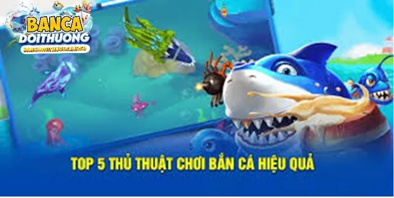 Giới thiệu về Top 5 thủ thuật bắn cá